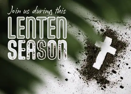 In the background of the image, there is a small pile of ashes with a cleared area in the middle in the shape of a cross. In the foreground are blurred palm fronds with the words: Join Us During This Lenten Season.
