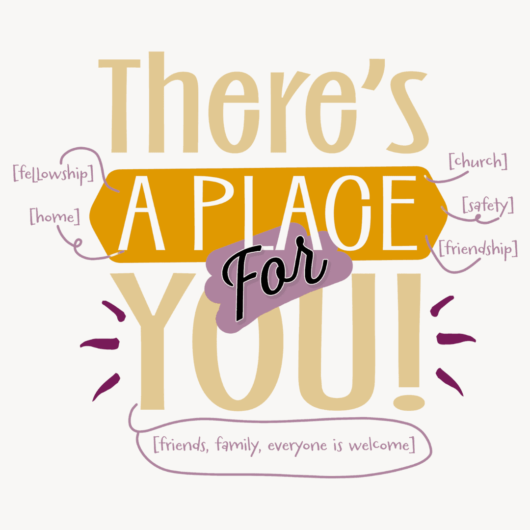 The words "There's A Place For You" are surrounded by smaller words of: fellowship, home, church, safety, friendship, and friends, family, everyone is welcome.