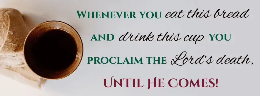 A photo of a broken loaf of bread and a chalice of wine, as taken from above. Next to the photo are the words "Whenever you eat this bread and drink this cup you proclaim the Lord's death, until he comes!" from the Moravian liturgy for Holy Communion.