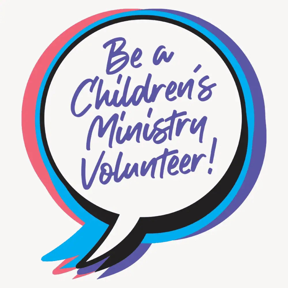 A conversation bubble, outlined in blue, pink, periwinkle purple and black, says "Be a Children's Ministry Volunteer!"