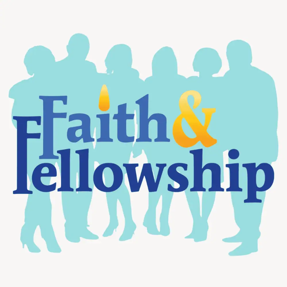 A silhouette of a group of six men and women in light teal blue is the background for the words "Faith & Fellowship" in dark royal blue.